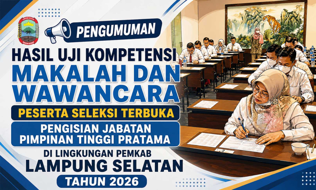 PENGUMUMAN HASIL NILAI MAKALAH DAN WAWANCARA PESERTA SELEKSI TERBUKA JABATAN PIMPINAN TINGGI PRATAMA DI LINGKUNGAN PEMKAB LAMPUNG SELATAN TAHUN 2026